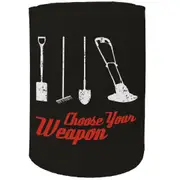 Alcohol Stubby Holder - Choose Your Weapon Gardener - Funny Novelty Birthday Gift Joke Beer Can Bottle