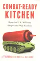 Combat-Ready Kitchen ─ How the U.S. Military Shapes the Way You Eat