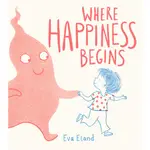 WHERE HAPPINESS BEGINS (BIG EMOTIONS)(英國版)(精裝本)/EVA ELAND【禮筑外文書店】