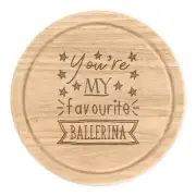 You're My Favourite Ballerina Stars Round Chopping Cheese Board Best Ballet