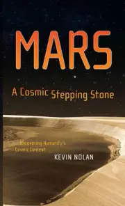 Mars, A Cosmic Stepping Stone: Uncovering Humanity's Cosmic Context by Kevin Nol