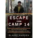 ESCAPE FROM CAMP 14: ONE MAN’S REMARKABLE ODYSSEY FROM NORTH KOREA TO FREEDOM IN THE WEST