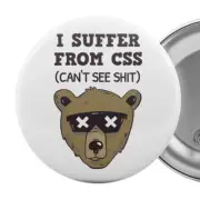 I Suffer From CSS (Can't See Shit) Pin Badge 2.25" Blind Vision Impaired