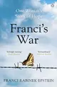 Franci's War: The Incredible True Story of One Woman's Survival of the Holocaust