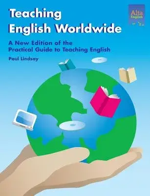 Teaching English Worldwide: The Practice Guide to Teaching English