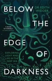 Below the Edge of Darkness: Exploring Light and Life in the Deep Sea by Edith Wi