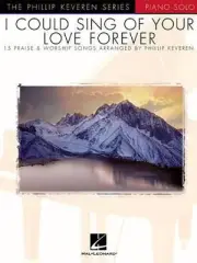 I Could Sing of Your Love Forever: Piano Solo the Phillip Keveren Series: 15 Pra