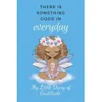 MY LITTLE DIARY OF GRATITUDE: THERE IS SOMETHING GOOD IN EVERY DAY, 52 WEEKS TO FILL WITH GRATITUDE. FAIRY DESIGN COVER 6 X 9