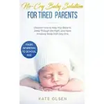 NO-CRY BABY SOLUTION FOR TIRED PARENTS: DISCOVER HOW TO HELP YOUR BABY TO SLEEP THROUGH THE NIGHT, AND HAVE AMAZING SLEEP FROM DAY ONE (FROM NEWBORN T