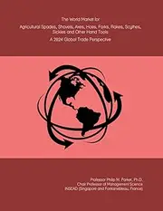 The World Market for Agricultural Spades, Shovels, Axes, Hoes, Forks, Rakes, Scythes, Sickles and Other Hand Tools: A 2024 Global Trade Perspective