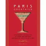 PARIS COCKTAILS: THE ART OF FRENCH DRINKING: AN ELEGANT COLLECTION OF OVER 100 RECIPES INSPIRED BY THE CITY OF LIGHT