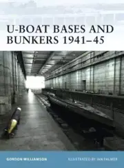 U-Boat Bases and Bunkers 1941-45 by Gordon Williamson: New