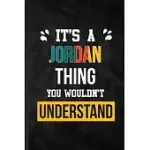 IT’’S A JORDAN THING YOU WOULDN’’T UNDERSTAND: BLANK PRACTICAL PERSONALIZED JORDAN LINED NOTEBOOK/ JOURNAL FOR FAVORITE FIRST NAME, INSPIRATIONAL SAYING