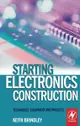 Starting Electronics Construction: Techniques, Equipment and Projects-cover