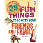 25 FUN THINGS TO DO WITH YOUR FRIENDS AND FAMILY