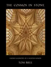 The Cosmos in Stone: Sacred Geometry of a Master Mason by Bree, Tom