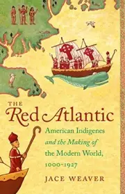 THE RED ATLANTIC: AMERICAN INDIGENES AND THE MAKING OF THE By Jace Weaver *NEW*