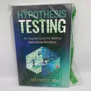 Hypothesis Testing: An Intuitive Guide for Making Data Driven Decision Paperback
