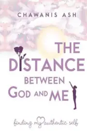 The Distance Between God and Me: : Finding My Authentic Self [Paperback]