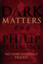 Dark Matters : An Unofficial and unauthorised guide to p. Pullmans dark Trilogy.