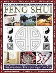 The Practical Guide to Feng Shui: Using the Ancient Powers of Placement to Create Harmony in Your Home, Garden and Office, Shown in Over 800 Diagrams and Pictures