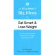 The Little Book of Big Ideas to Eat Smart & Lose Weight: An Easy and Effective Way to Lose Weight and Keep It Off!