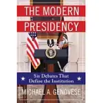 THE MODERN PRESIDENCY: SIX DEBATES THAT DEFINE THE INSTITUTION