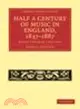 Half a Century of Music in England, 1837-1887:Essays Towards a History