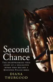 Second Chance: The heartwarming true story of a neglected horse who became a Mou