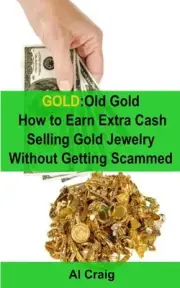 Gold: Old Gold, How to Earn Extra Cash Selling Gold Jewelry Without Getting Scam