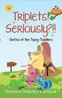 Triplets Seriously Ant ics of the Topsy Tiddlers by Rheanna Mouktika Kantipudi P