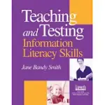 TEACHING & TESTING INFORMATION LITERACY SKILLS: TEACHING AND TESTING INFORMATION LITERACY SKILLS