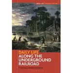DAILY LIFE ALONG THE UNDERGROUND RAILROAD