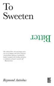 To Sweeten Bitter by Raymond Antrobus Paperback Book