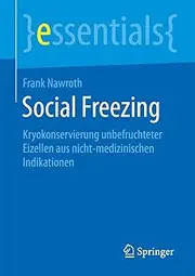 Social Freezing: Kryokonservierung unbefruchteter Eizellen aus nicht-medizinischen Indikationen