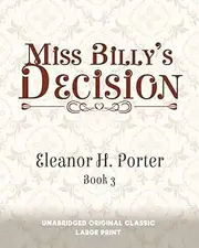 MISS BILLY'S DECISION: UNABRIDGED ORIGINAL CLASSIC