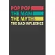 POP POP the Man the Myth the Bad Influence: Father’’s Day Gift Notebook For Funny Papa, Grandpa. Cute Cream Paper 6*9 Inch With 100 Pages Notebook For