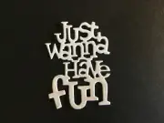 "Just wanna Have fun" words die cut embellishments 6 pcs 2-1/4" x 1-3/4"