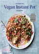 The Essential Vegan Instant Pot Cookbook ― Fresh and Foolproof Plant-based Recipes for Your Electric Pressure Cooker