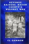 Gammon - Revenue Raiders Macon County's Whiskey War - New paperback o - J555z