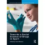 TOWARDS A SOCIAL SCIENCE OF DRUGS IN SPORT
