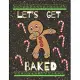 Let’’s Get Baked: Christmas Gift Idea - College Ruled Journal To Write Down Your Thoughts, Recipes, Christmas Planner