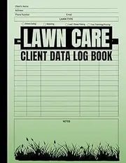 Lawn Care Client Data Log Book: Logbook for Lawn Care Businesses to Record and Track Customers Data and Services