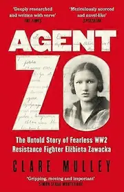Agent Zo: The Untold Story of Fearless WW2 Resistance Fighter Elzbieta Zawacka