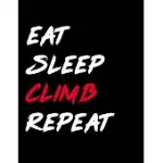 EAT SLEEP CLIMB REPEAT: FUNNY CLIMBING GIFT IDEA FOR CHRISTMAS OR BIRTHDAY JOURNAL.CLIFF ROCK MOUNTAIN CLIMBER GIFT. TRAVEL BOULDERERS, MOUNTA