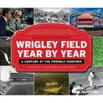WRIGLEY FIELD YEAR BY YEAR: A CENTURY AT THE FRIENDLY CONFINES