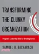 Transforming the Clunky Organization ― Pragmatic Leadership Skills for Breaking Inertia