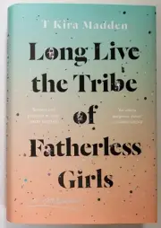 Long Live the Tribe of Fatherless Girls: A Memoir by T Kira Madden (2019) UNREAD