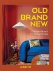 Old Brand New: Colourful Homes For Maximal Living by Dabito Hardcover Book