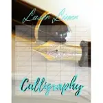 LASER LINER CALLIGRAPHY: A STEP-BY-STEP WORKBOOK FOR MASTERING ELEGANT, POINTED-PEN LETTERING, HAND LETTERING FOR RELAXATION, AN INSPIRATIONAL